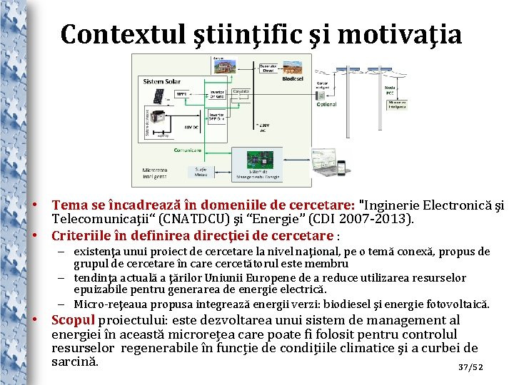 Contextul ştiinţific şi motivaţia • Tema se încadrează în domeniile de cercetare: "Inginerie Electronică
