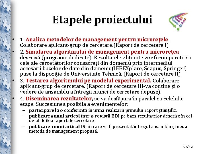 Etapele proiectului • 1. Analiza metodelor de management pentru microreţele. Colaborare aplicant-grup de cercetare.