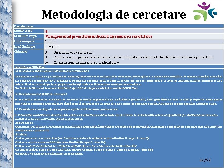 Metodologia de cercetare Plan de lucru Număr etapă Denumite etapă Lună începere Lună finalizare