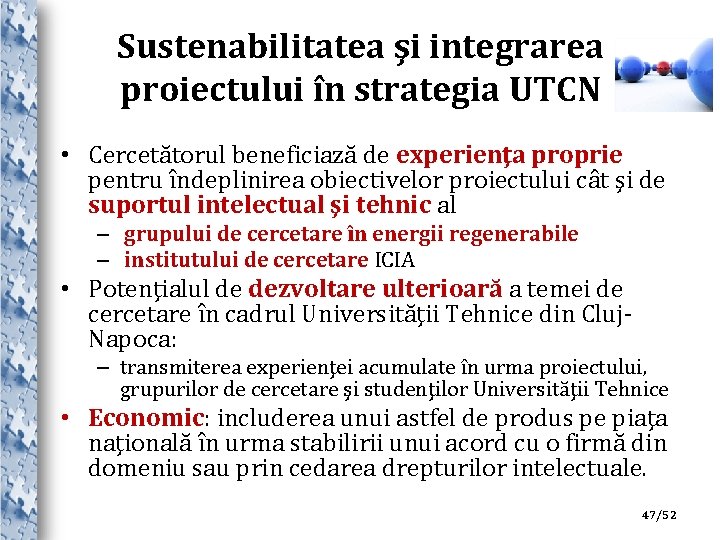 Sustenabilitatea şi integrarea proiectului în strategia UTCN • Cercetătorul beneficiază de experienţa proprie pentru
