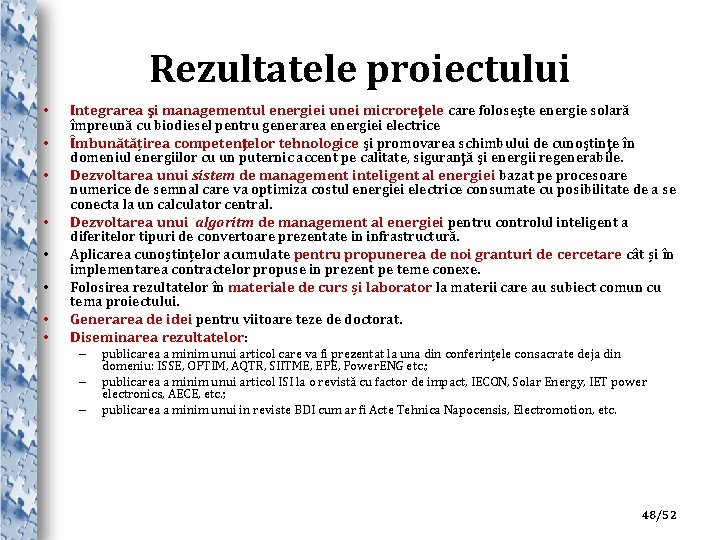 Rezultatele proiectului • • Integrarea şi managementul energiei unei microreţele care foloseşte energie solară