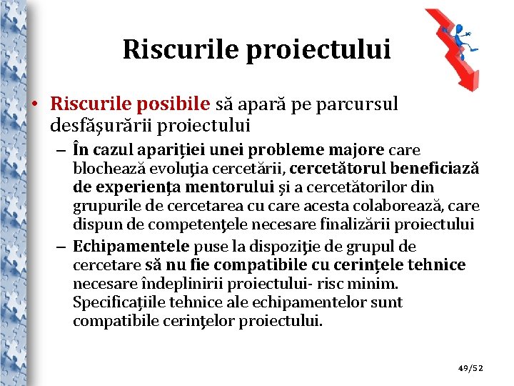 Riscurile proiectului • Riscurile posibile să apară pe parcursul desfăşurării proiectului – În cazul