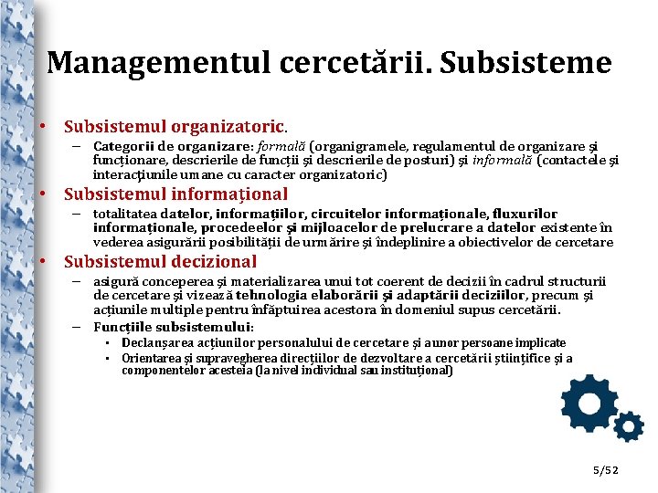 Managementul cercetării. Subsisteme • Subsistemul organizatoric. – Categorii de organizare: formală (organigramele, regulamentul de