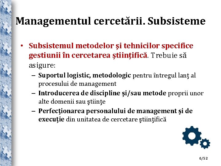 Managementul cercetării. Subsisteme • Subsistemul metodelor şi tehnicilor specifice gestiunii în cercetarea științifică. Trebuie