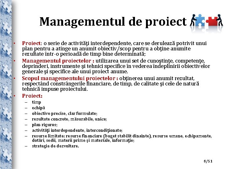 Managementul de proiect • • Proiect: o serie de activităţi interdependente, care se derulează