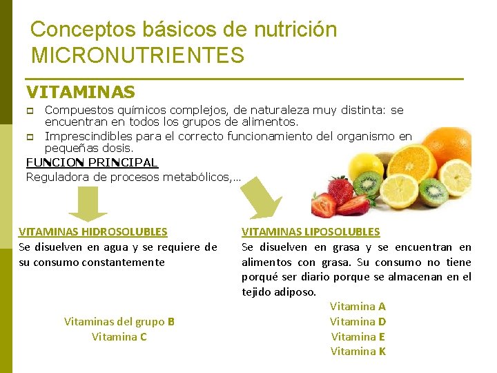 Conceptos básicos de nutrición MICRONUTRIENTES VITAMINAS Compuestos químicos complejos, de naturaleza muy distinta: se