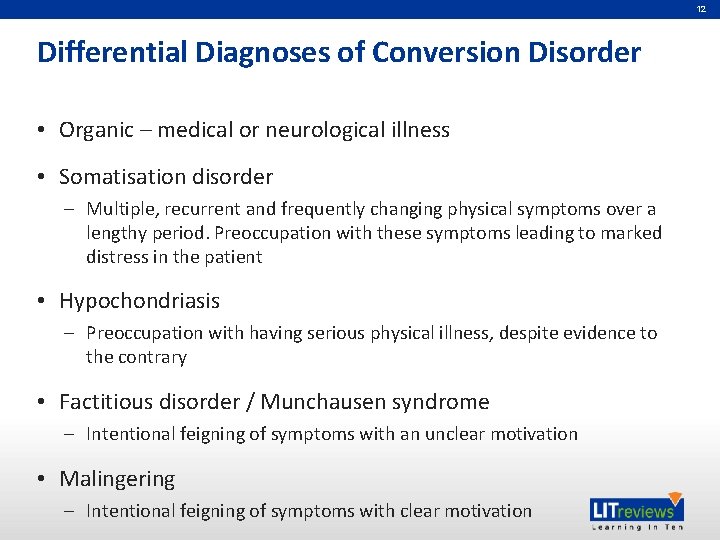 12 Differential Diagnoses of Conversion Disorder • Organic – medical or neurological illness •