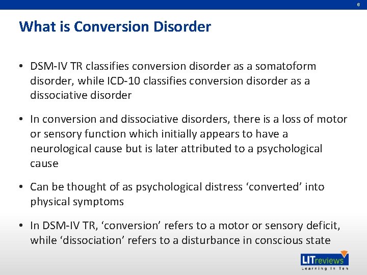 6 What is Conversion Disorder • DSM-IV TR classifies conversion disorder as a somatoform