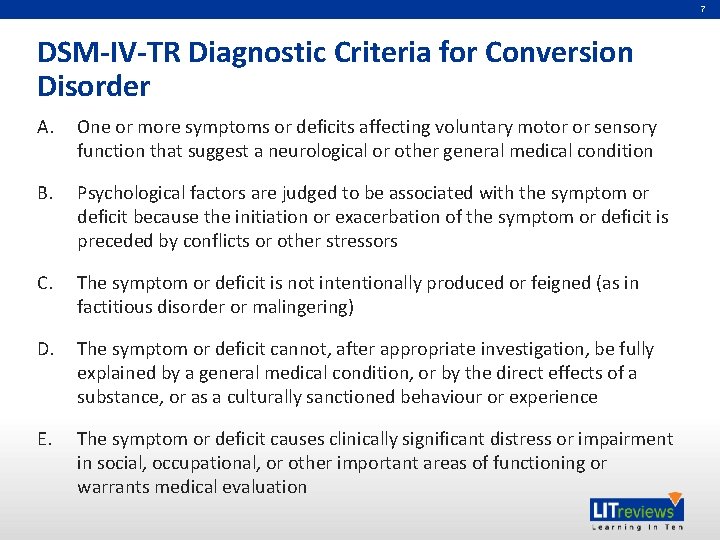 7 DSM-IV-TR Diagnostic Criteria for Conversion Disorder A. One or more symptoms or deficits