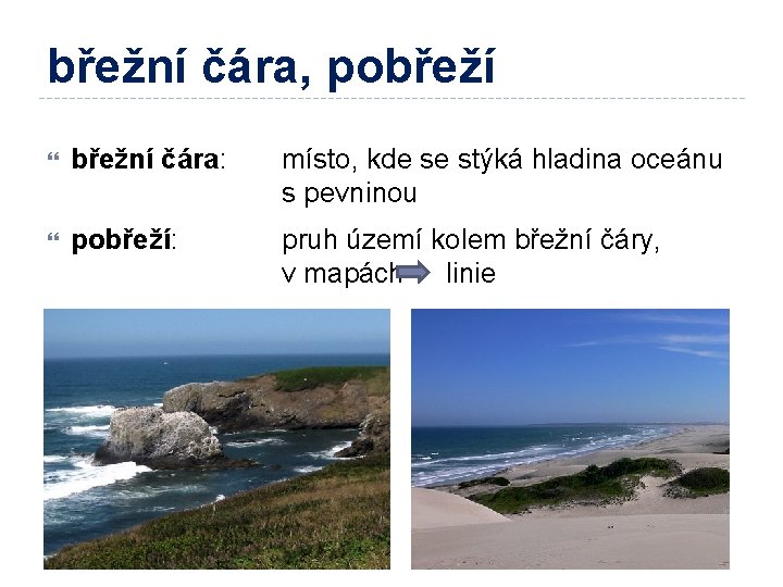 břežní čára, pobřeží břežní čára: místo, kde se stýká hladina oceánu s pevninou pobřeží: