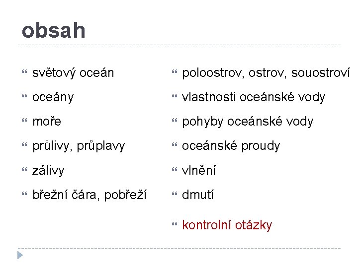 obsah světový oceán poloostrov, souostroví oceány vlastnosti oceánské vody moře pohyby oceánské vody průlivy,