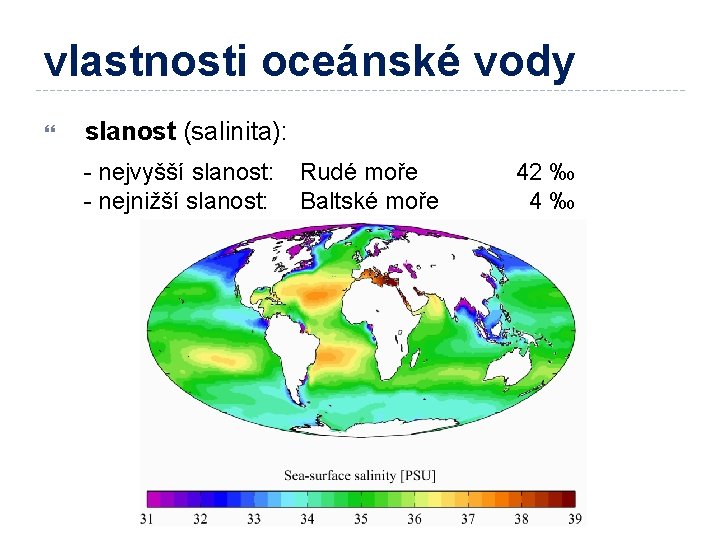 vlastnosti oceánské vody slanost (salinita): - nejvyšší slanost: - nejnižší slanost: Rudé moře Baltské