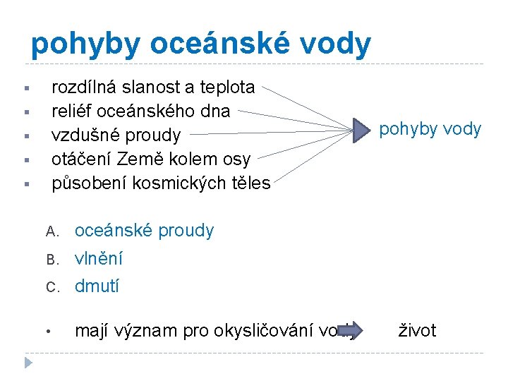 pohyby oceánské vody rozdílná slanost a teplota reliéf oceánského dna vzdušné proudy otáčení Země