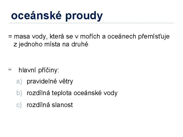 oceánské proudy = masa vody, která se v mořích a oceánech přemísťuje z jednoho