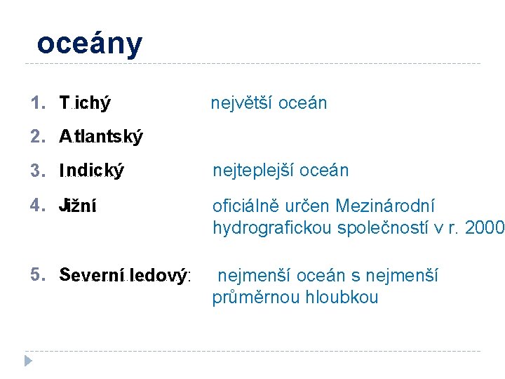 oceány 1. T………… ichý největší oceán tlantský 2. A………………… ndický 3. I……………… nejteplejší oceán