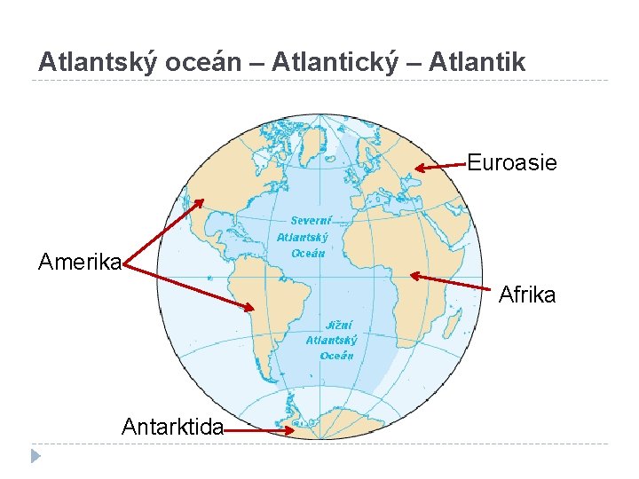 Atlantský oceán – Atlantický – Atlantik Euroasie Amerika Afrika Antarktida 