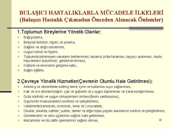 BULAŞICI HASTALIKLARLA MÜCADELE İLKELERİ (Bulaşıcı Hastalık Çıkmadan Önceden Alınacak Önlemler) 1. Toplumun Bireylerine Yönelik