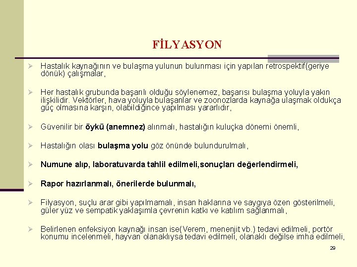 FİLYASYON Ø Hastalık kaynağının ve bulaşma yulunun bulunması için yapılan retrospektif(geriye dönük) çalışmalar, Ø