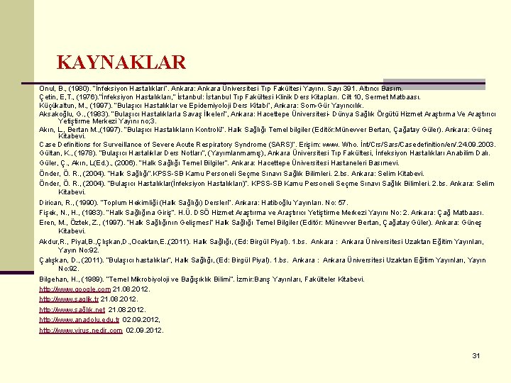 KAYNAKLAR Onul, B. , (1980). “İnfeksiyon Hastalıkları”. Ankara: Ankara Üniversitesi Tıp Fakültesi Yayını. Sayı