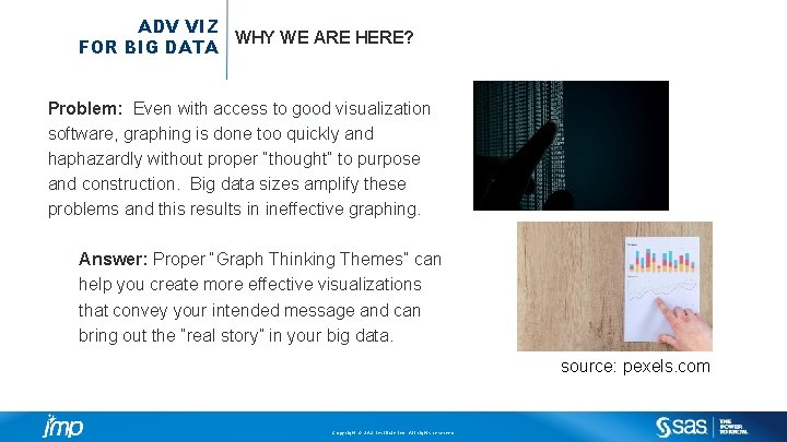 ADV VIZ WHY WE ARE HERE? FOR BIG DATA Problem: Even with access to