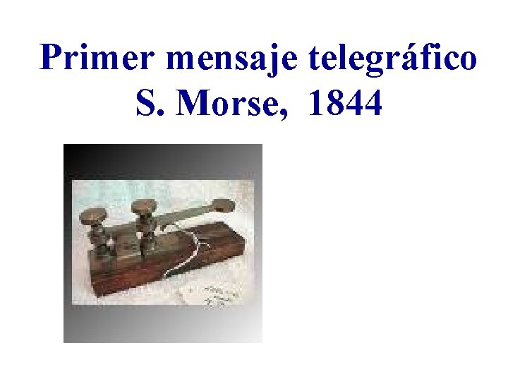 Primer mensaje telegráfico S. Morse, 1844 