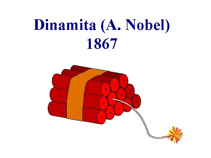 Dinamita (A. Nobel) 1867 