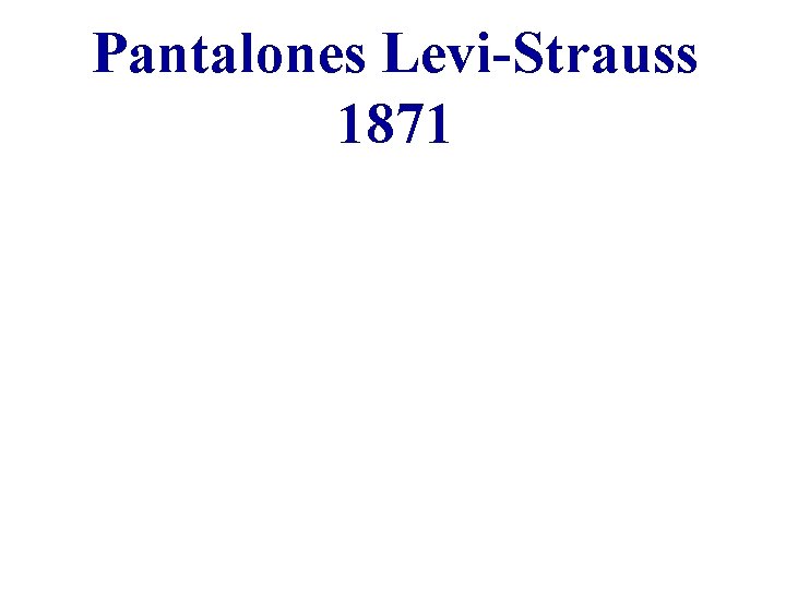 Pantalones Levi-Strauss 1871 