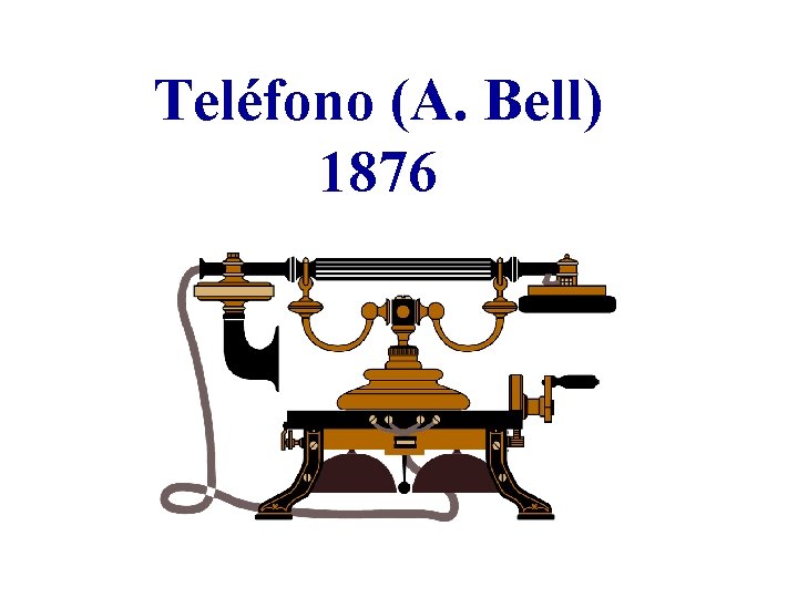 Teléfono (A. Bell) 1876 