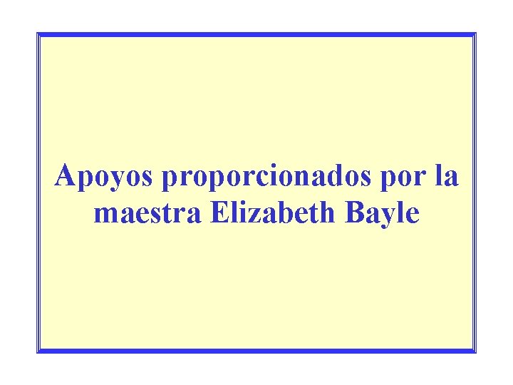 Apoyos proporcionados por la maestra Elizabeth Bayle 