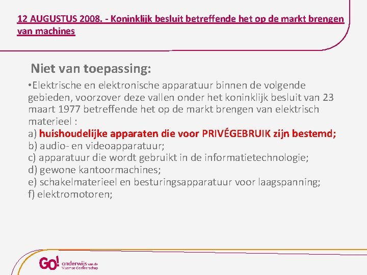 12 AUGUSTUS 2008. - Koninklijk besluit betreffende het op de markt brengen van machines