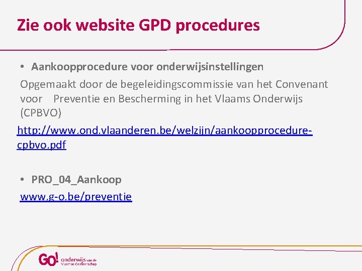 Zie ook website GPD procedures • Aankoopprocedure voor onderwijsinstellingen Opgemaakt door de begeleidingscommissie van