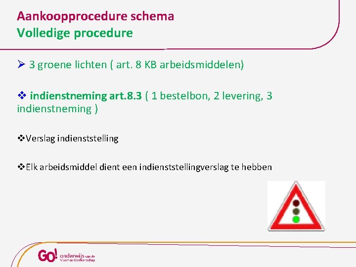 Aankoopprocedure schema Volledige procedure Ø 3 groene lichten ( art. 8 KB arbeidsmiddelen) v