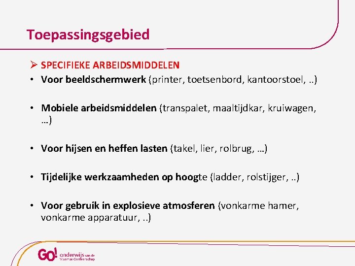 Toepassingsgebied Ø SPECIFIEKE ARBEIDSMIDDELEN • Voor beeldschermwerk (printer, toetsenbord, kantoorstoel, . . ) •