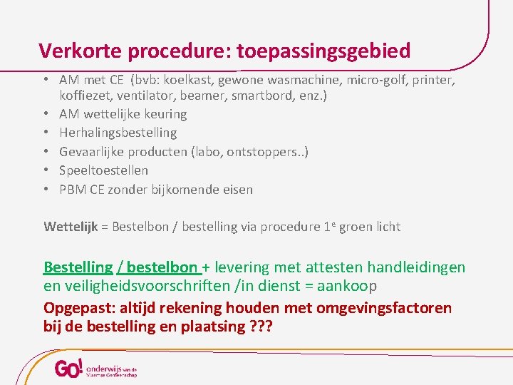Verkorte procedure: toepassingsgebied • AM met CE (bvb: koelkast, gewone wasmachine, micro-golf, printer, koffiezet,