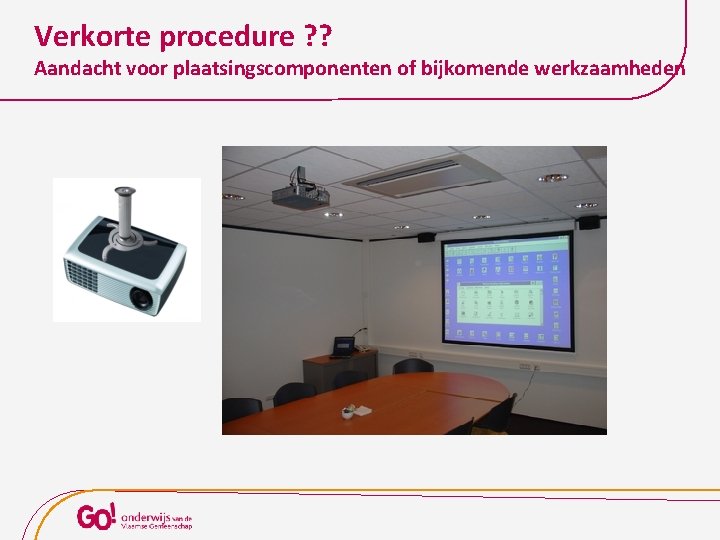 Verkorte procedure ? ? Aandacht voor plaatsingscomponenten of bijkomende werkzaamheden 