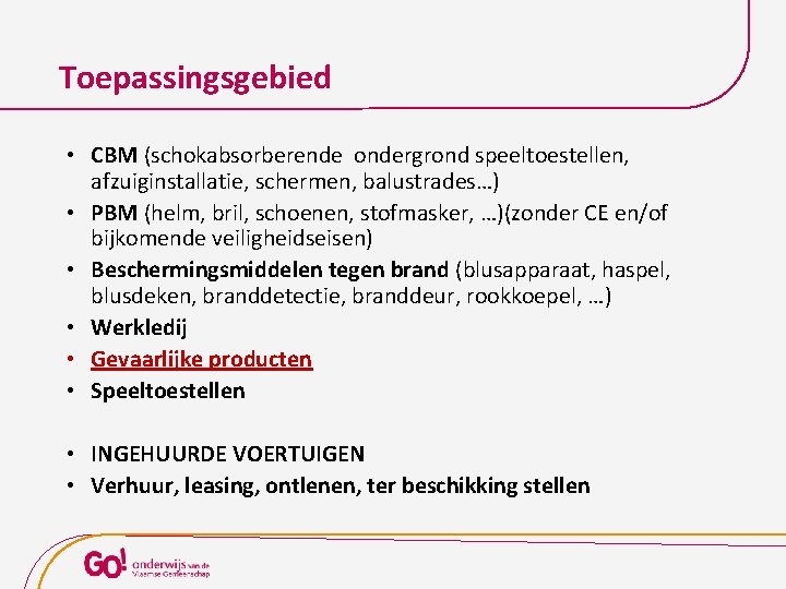 Toepassingsgebied • CBM (schokabsorberende ondergrond speeltoestellen, afzuiginstallatie, schermen, balustrades…) • PBM (helm, bril, schoenen,