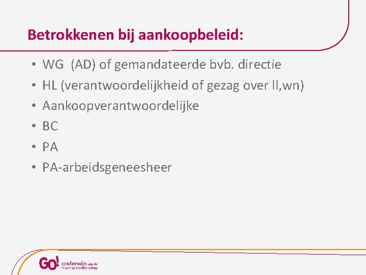 Betrokkenen bij aankoopbeleid: • • • WG (AD) of gemandateerde bvb. directie HL (verantwoordelijkheid