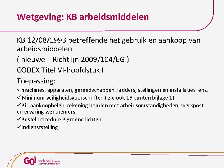 Wetgeving: KB arbeidsmiddelen KB 12/08/1993 betreffende het gebruik en aankoop van arbeidsmiddelen ( nieuwe