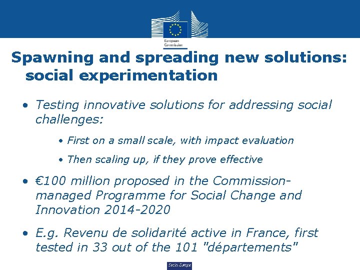 Spawning and spreading new solutions: social experimentation • Testing innovative solutions for addressing social