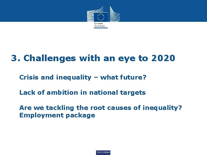 3. Challenges with an eye to 2020 Crisis and inequality – what future? Lack