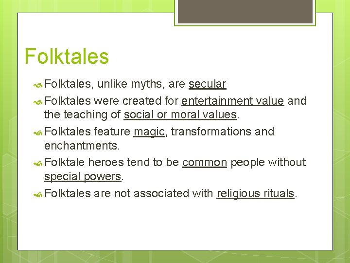 Folktales Folktales, unlike myths, are secular Folktales were created for entertainment value and the