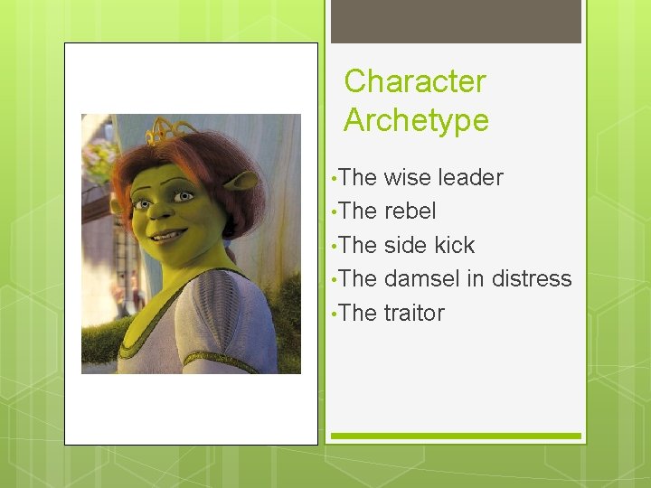 Character Archetype • The wise leader • The rebel • The side kick •