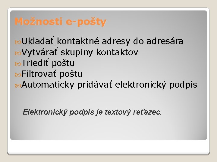 Možnosti e-pošty Ukladať kontaktné adresy do adresára Vytvárať skupiny kontaktov Triediť poštu Filtrovať poštu