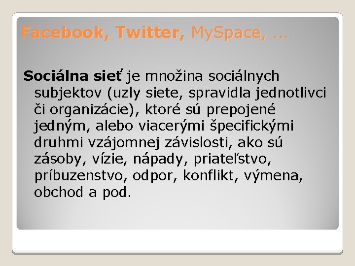 Facebook, Twitter, My. Space, . . . Sociálna sieť je množina sociálnych subjektov (uzly