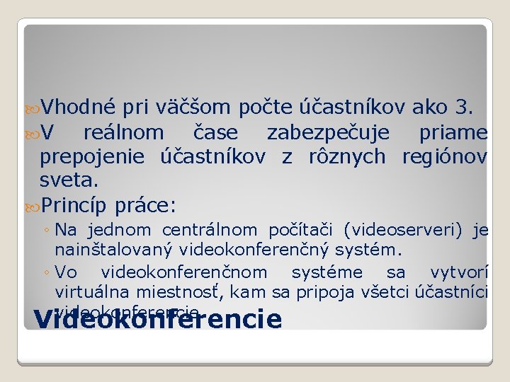  Vhodné pri väčšom počte účastníkov ako 3. V reálnom čase zabezpečuje priame prepojenie