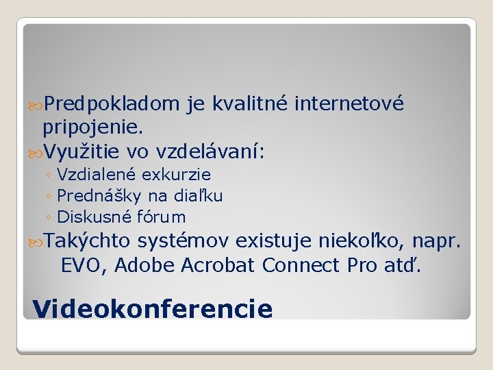  Predpokladom je kvalitné internetové pripojenie. Využitie vo vzdelávaní: ◦ Vzdialené exkurzie ◦ Prednášky