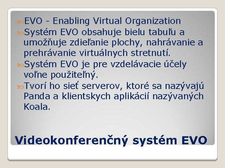  EVO - Enabling Virtual Organization Systém EVO obsahuje bielu tabuľu a umožňuje zdieľanie