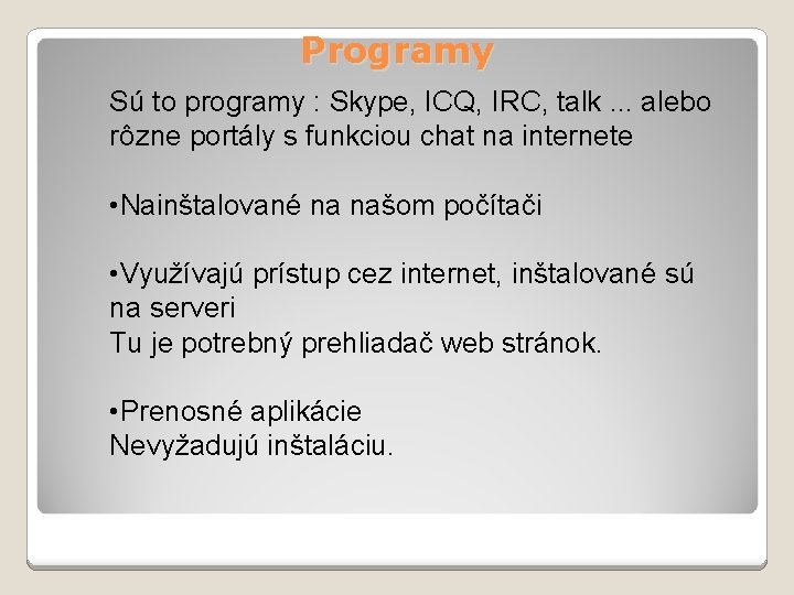 Programy Sú to programy : Skype, ICQ, IRC, talk. . . alebo rôzne portály