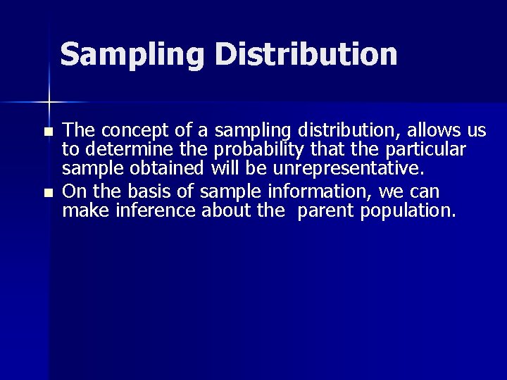 Sampling Distribution n n The concept of a sampling distribution, allows us to determine