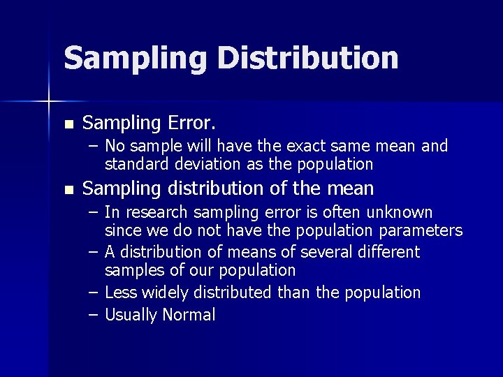 Sampling Distribution n Sampling Error. – No sample will have the exact same mean